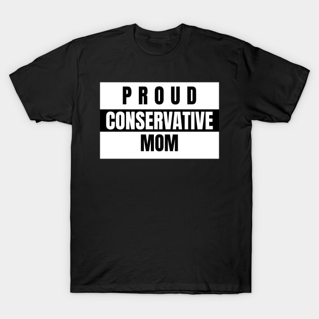 Proud Conservative Mom Republican T-Shirt by TeesByOlivia